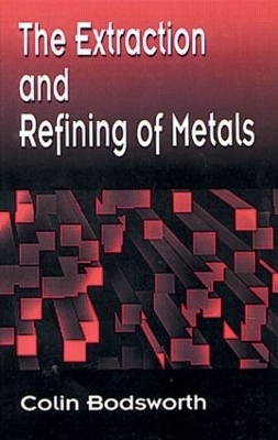 The Extraction and Refining of Metals - Colin Bodsworth