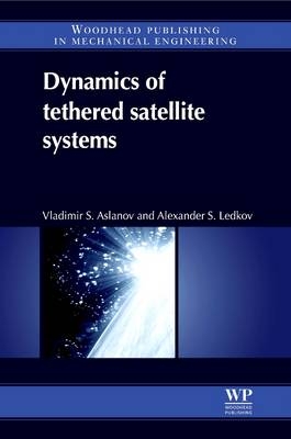 Dynamics of Tethered Satellite Systems - Vladimir S Aslanov, Alexander S Ledkov