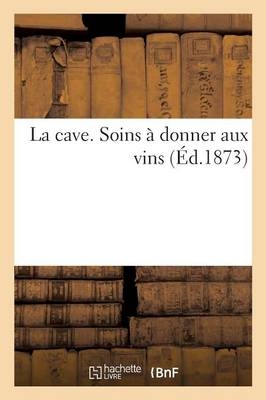 La Cave. Soins À Donner Aux Vins -  Darantière