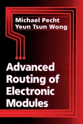 Advanced Routing of Electronic Modules - Michael Pecht, Yeun Tsun Wong