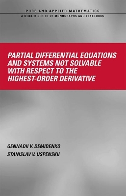 Partial Differential Equations And Systems Not Solvable With Respect To The Highest-Order Derivative - Gennadii V. Demidenko, Stanislav V. Upsenskii