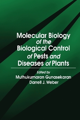 Molecular Biology of the Biological Control of Pests and Diseases of Plants - Muthukumaran Gunasekaran, Darrell Jack Weber