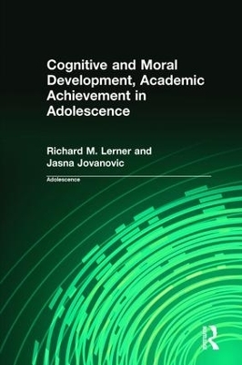 Cognitive and Moral Development, Academic Achievement in Adolescence - Richard M. Lerner, Jasna Jovanovic