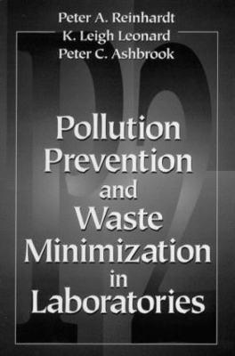 Pollution Prevention and Waste Minimization in Laboratories - Peter A. Reinhardt, Peter C. Ashbrook, K. Leigh Leonard