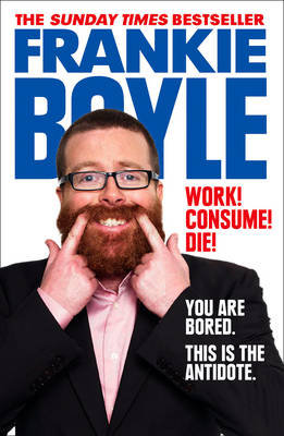 Work! Consume! Die! - Frankie Boyle