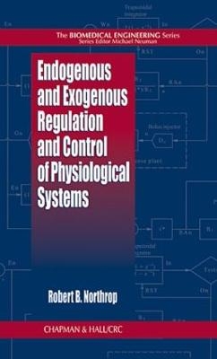 Endogenous and Exogenous Regulation and Control of Physiological Systems - Robert B. Northrop