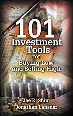 101 Investment Tools for Buying Low & Selling High - Jae K. Shim, Jonathan Lansner