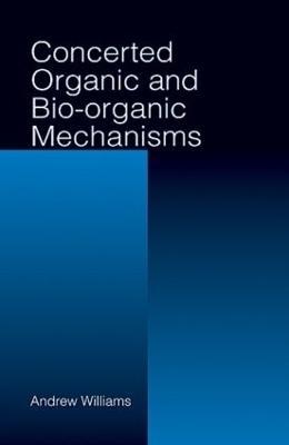 Concerted Organic and Bio-Organic Mechanisms - Andrew Williams
