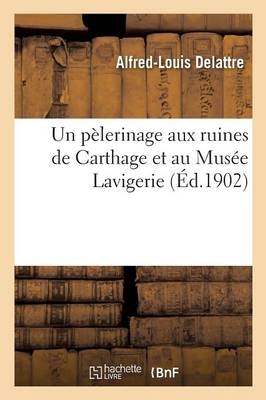 Un Pèlerinage Aux Ruines de Carthage Et Au Musée Lavigerie