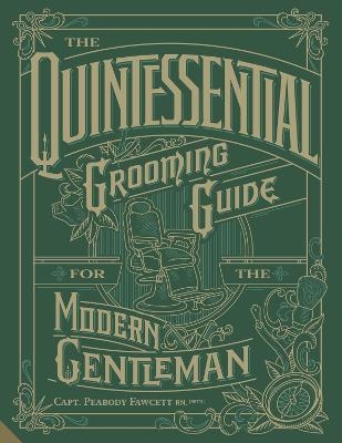The Quintessential Grooming Guide for the Modern Gentleman - Capt. Peabody Fawcett Rn (Ret'd.)