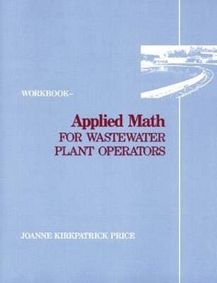 Applied Math for Wastewater Plant Operators - Workbook - Joanne K. Price