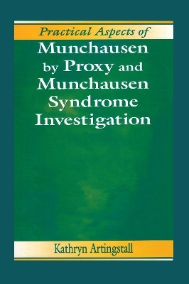Practical Aspects of Munchausen by Proxy and Munchausen Syndrome Investigation - Kathryn Artingstall