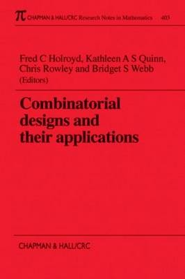 Combinatorial Designs and their Applications - Kathleen Quinn, Bridget Webb, Chris Rowley, F C Holroyd