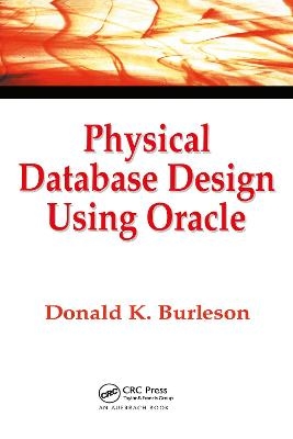 Physical Database Design Using Oracle - Donald K. Burleson
