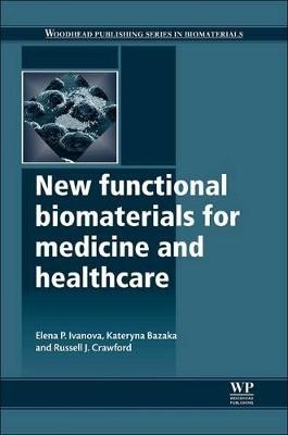 New Functional Biomaterials for Medicine and Healthcare - Elena P. Ivanova, Kateryna Bazaka, R .J. Crawford