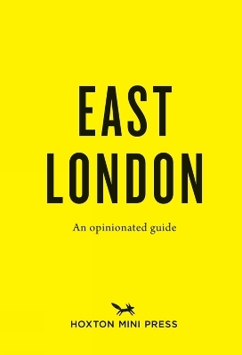An Opinionated Guide to East London - Hoxton Mini Press