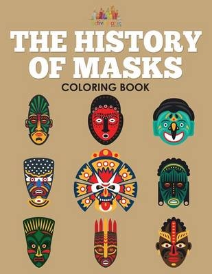 The History of Masks Coloring Book -  Activity Attic