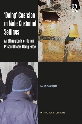 &lsquo;Doing&rsquo; Coercion in Male Custodial Settings - Luigi Gariglio