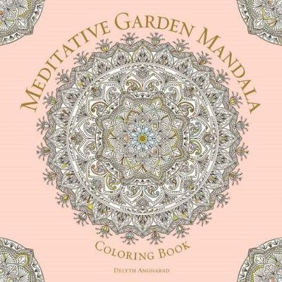 Meditative Garden Mandala Coloring Book - Delyth Angharad