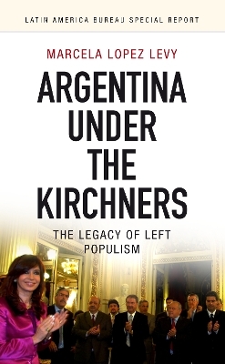 Argentina under the Kirchners - Marcela Lopez Levy