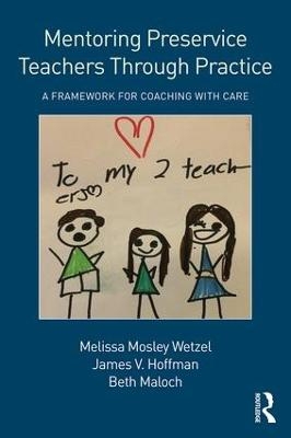 Mentoring Preservice Teachers Through Practice - Melissa Mosley Wetzel, James V. Hoffman, Beth Maloch