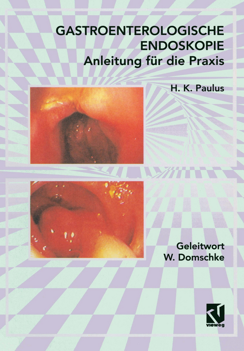 Gastroenterologische Endoskopie Anleitung f&uuml;r die Praxis - H. K. Paulus