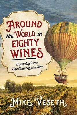 Around the World in Eighty Wines - Mike Veseth