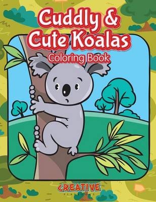 Cuddly & Cute Koalas Coloring Book -  CREATIVE