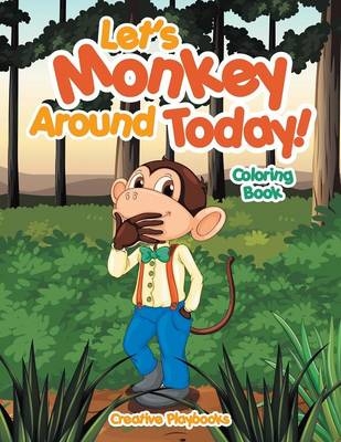 Let's Monkey Around Today! Coloring Book
