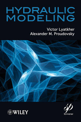 Hydraulic Modeling - Victor M. Lyatkher, Alexander M. Proudovsky