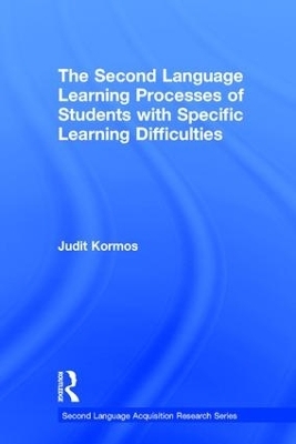 The Second Language Learning Processes of Students with Specific Learning Difficulties - Judit Kormos