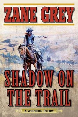 Shadow on the Trail - Zane Grey