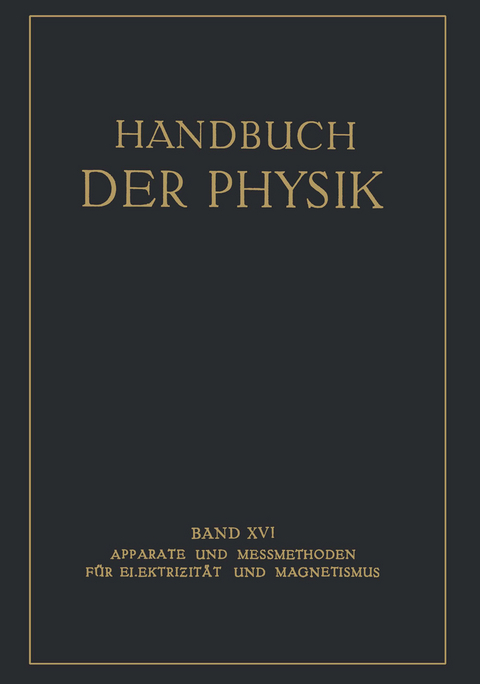 Apparate und Messmethoden f&uuml;r Elektrizit&auml;t und Magnetismus - E. Alberti, G. Angenheister, E. Baars, E. Giebe, A. G&uuml;ntherschulze, E. Gumlich, W. Jaeger, F. Kottler, W. Mei&szlig;ner, G. Michel, H. Schering, R. Schmidt, W. Steinhaus, H. v. Steinwehr, S. Valentiner