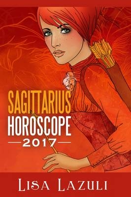 Sagittarius Horoscope 2017 - Lisa Lazuli