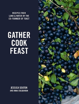 Gather Cook Feast - Jessica Seaton