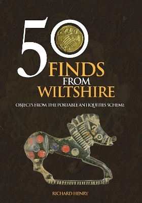 50 Finds From Wiltshire - Richard Henry