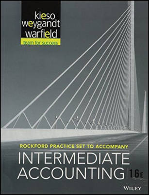 Intermediate Accounting, Rockford Practice Set - Donald E. Kieso, Jerry J. Weygandt, Terry D. Warfield