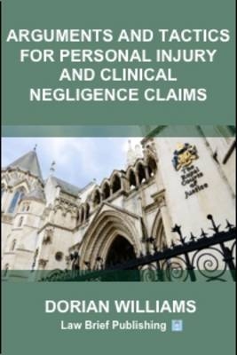 Arguments and Tactics for Personal Injury and Clinical Negligence Claims