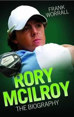 Rory Mcilroy the Biography