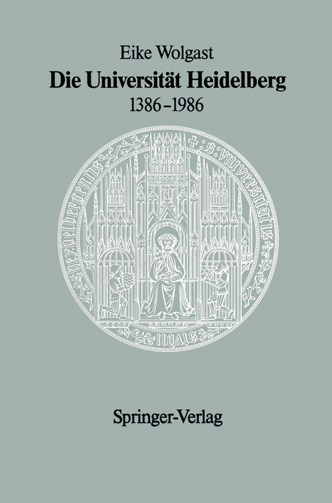 Die Universit&auml;t Heidelberg 1386&ndash;1986 - Eike Wolgast