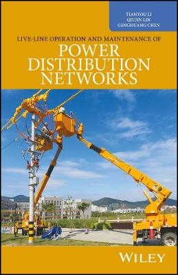 Live-Line Operation and Maintenance of Power Distribution Networks - Tianyou Li, Qiujin Lin, Genghuang Chen
