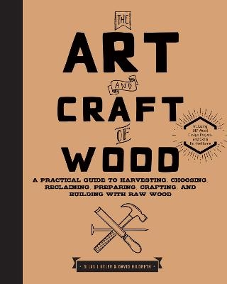 The Art and Craft of Wood - Silas J. Kyler, David Hildreth