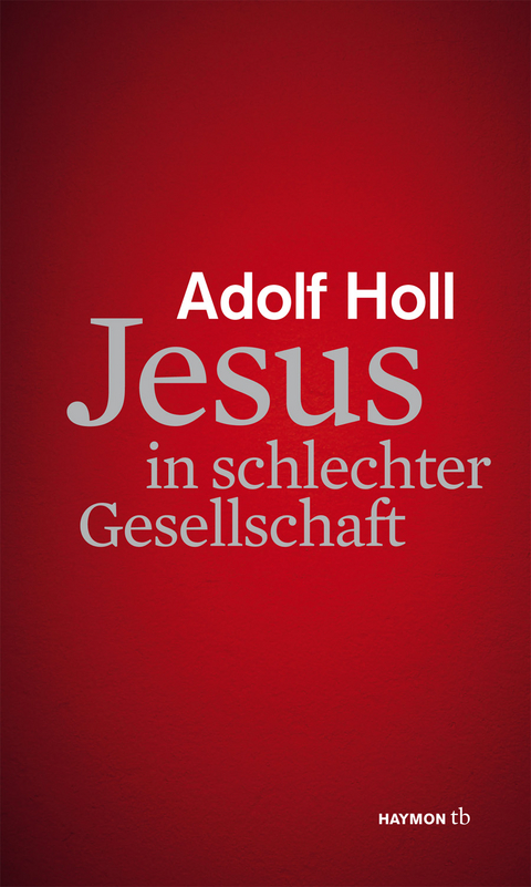 Jesus in schlechter Gesellschaft - Adolf Holl