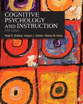 Cognitive Psychology and Instruction - Roger Bruning, Gregory Schraw, Monica Norby