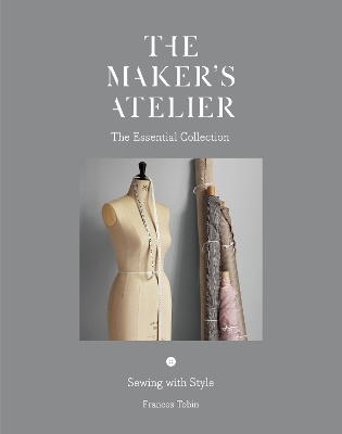 The Maker's Atelier: The Essential Collection - Frances Tobin