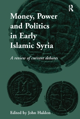 Money, Power and Politics in Early Islamic Syria - 
