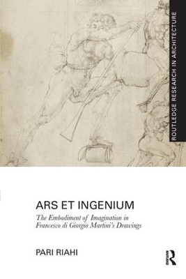 Ars et Ingenium: The Embodiment of Imagination in Francesco di Giorgio Martini&rsquo;s Drawings - Pari Riahi