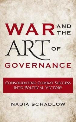 War and the Art of Governance - Nadia Schadlow