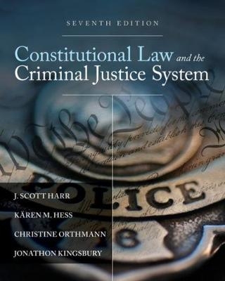 Constitutional Law and the Criminal Justice System - J. Harr, K&auml;ren Hess, Christine Orthmann, Jonathon Kingsbury