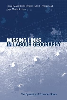 Missing Links in Labour Geography - Ann Cecilie Bergene, Sylvi B. Endresen
